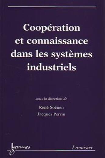 Couverture du livre « Cooperation et connaissance dans les systemes industriels » de Soenen aux éditions Hermes Science Publications