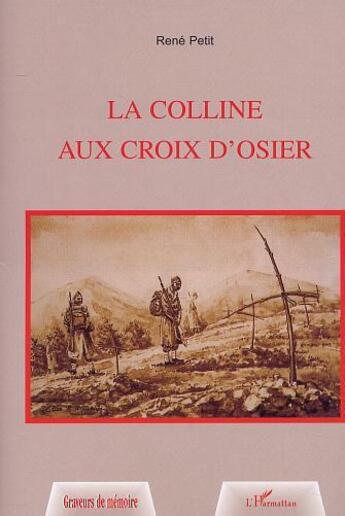 Couverture du livre « La colline aux croix d'osier » de Rene Petit aux éditions L'harmattan