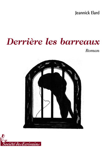 Couverture du livre « Derrière les barreaux » de Jeannick Elard aux éditions Societe Des Ecrivains