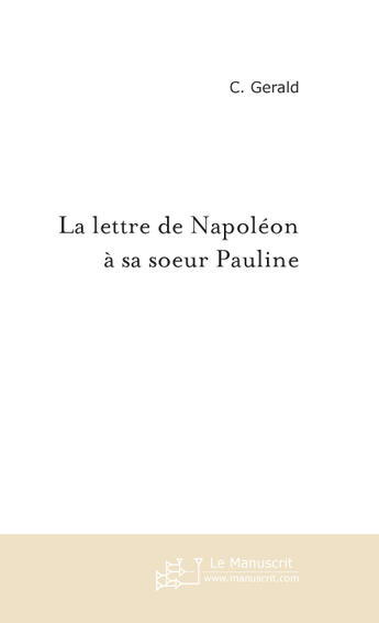 Couverture du livre « La Lettre De Napoleon A Sa Soeur Pauline » de Gerald C. aux éditions Le Manuscrit