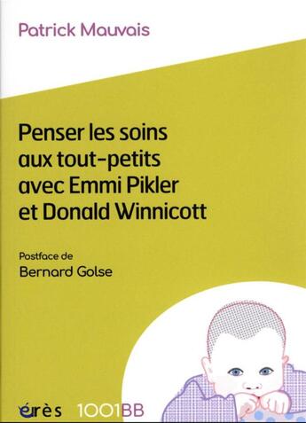 Couverture du livre « Penser les soins aux tout-petits avec Emmi Pikler et Donald Winnicott » de Patrick Mauvais aux éditions Eres