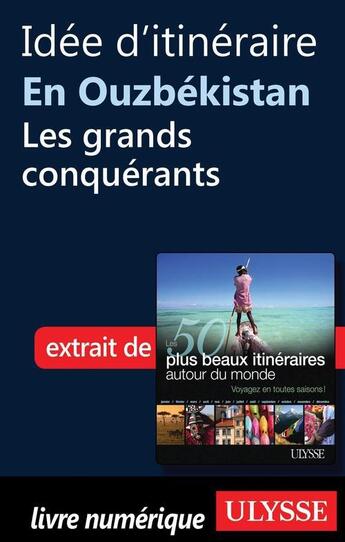 Couverture du livre « Idée d'itinéraire en Ouzbékistan : les grands conquérants » de  aux éditions Ulysse