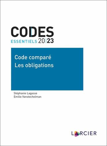 Couverture du livre « Codes essentiels : code comparé : les obligations » de Emilie Vanstechelman et Stephanie Lagasse aux éditions Larcier