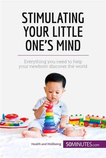 Couverture du livre « Stimulating your little one's mind : everything you need to help your newborn discover the world » de  aux éditions 50minutes.com