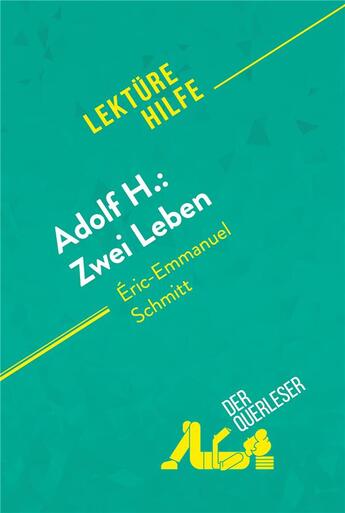 Couverture du livre « Adolf H.: Zwei Leben von Eric-Emmanuel Schmitt (lekturehilfe) : detaillierte zusammenfassung, person » de Florence Balthasar et Laure De Caevel aux éditions Derquerleser.de