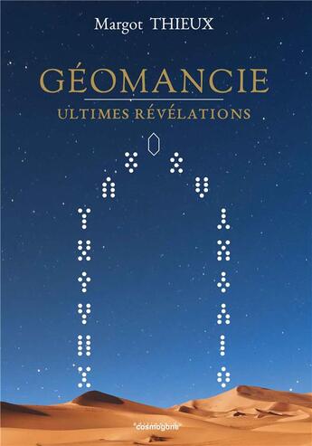 Couverture du livre « Géomancie : Ultimes Révélations » de Margot Thieux aux éditions Cosmogone