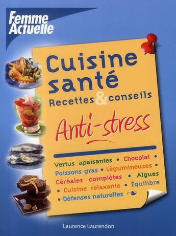 Couverture du livre « Cuisine sante anti-stress » de Laurendon Laurence aux éditions Femme Actuelle