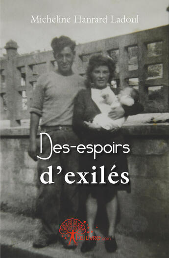 Couverture du livre « Des-espoirs d'exilés » de Micheline Hanrard La aux éditions Edilivre