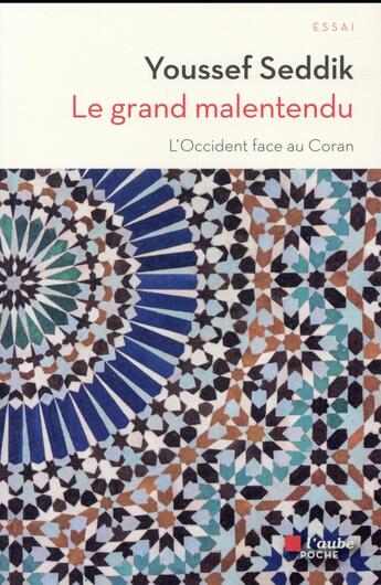 Couverture du livre « Le grand malentendu ; l'Occident face au Coran » de Youssef Seddik aux éditions Editions De L'aube