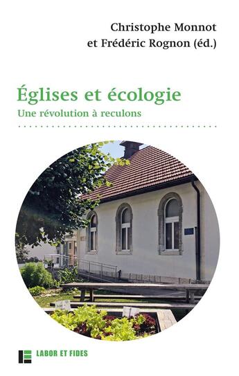 Couverture du livre « Églises et écologie ; une révolution à reculons » de Frederic Rognon et Christophe Monnot et Collectif aux éditions Labor Et Fides