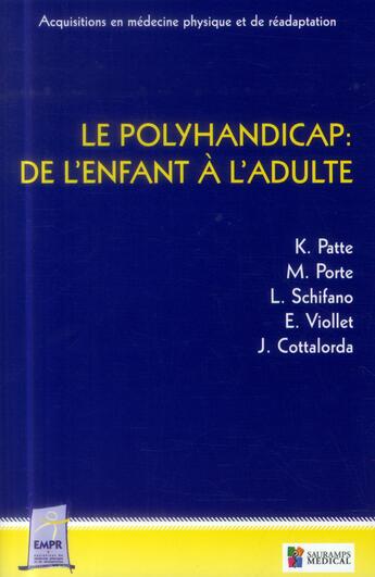 Couverture du livre « Le polyhandicap: de l'enfant à l'adulte » de Karine Patte et Laurent Schifano et Emilie Viollet et Jerome Cottalorda aux éditions Sauramps Medical