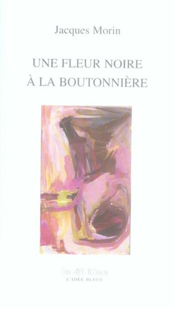 Couverture du livre « Une fleur noire à la boutonnière » de Jacques Morin aux éditions L'idee Bleue