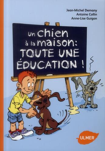 Couverture du livre « Un chien à la maison : toute une éducation ! » de Antoine Collin et Jean-Michel Demany et Anne-Lise Guigon aux éditions Eugen Ulmer