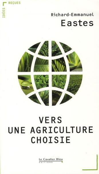 Couverture du livre « Vers une agriculture choisie » de Richard-Emmanuel Eastes aux éditions Le Cavalier Bleu