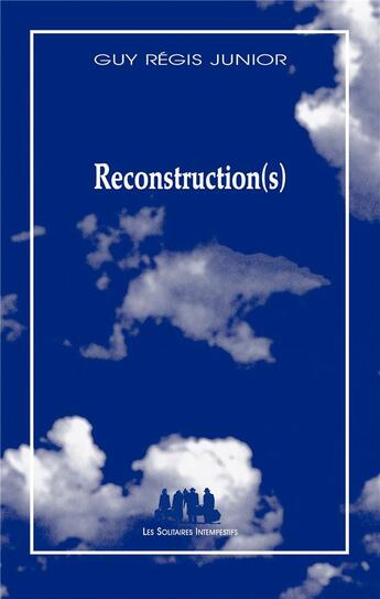 Couverture du livre « Reconstruction(s) » de Guy Régis Jr aux éditions Solitaires Intempestifs