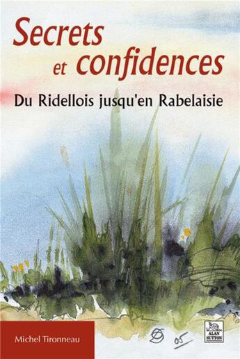 Couverture du livre « Secrets et confidences ; du Ridellois jusqu'en Rabelaisie » de Michel Tironneau aux éditions Editions Sutton