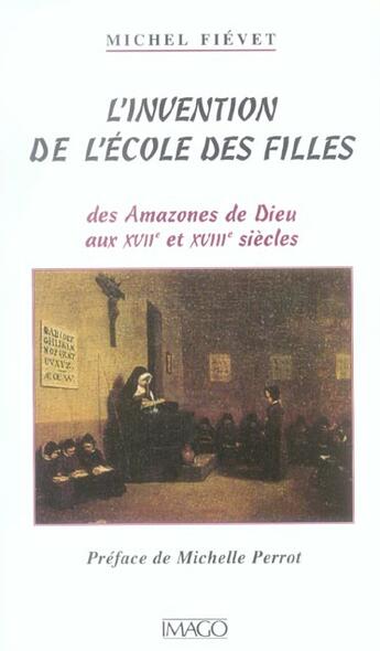 Couverture du livre « Invention de l'ecole des filles (l') » de Michel Fievet aux éditions Imago