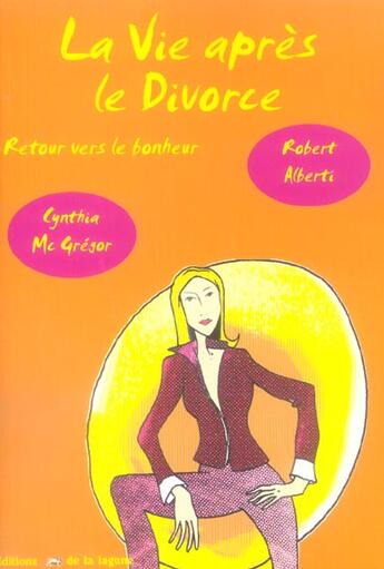 Couverture du livre « La Vie Apres Le Divorce ; Retour Vers Le Bonheur » de Cynthia Mcgregor et Robert Alberti aux éditions La Lagune