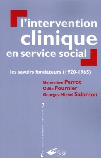 Couverture du livre « L'intervention clinique en service social : Les savoir fondateurs (1920-1965) » de Geneviève Perrot et Odile Fournier et Georges-Michel Salomon aux éditions Ehesp