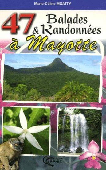 Couverture du livre « 47 balades et randonnées à Mayotte » de Moatty. Marie-C aux éditions Orphie