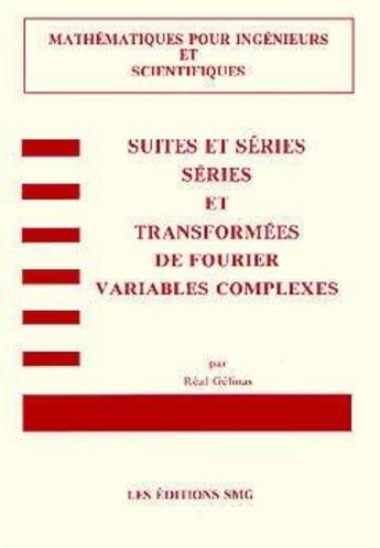 Couverture du livre « Suites & séries, séries & transformées de Fourier: Variables complexes » de Gelinas aux éditions Smg