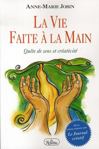 Couverture du livre « La vie faite à la main ; quête de sens et de créativité » de Anne-Marie Jobin aux éditions Roseau