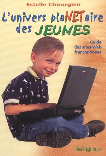 Couverture du livre « L'univers plaNETaire des jeunes ; guide des sites Web francophones » de Estelle Chirurgien aux éditions Multimondes