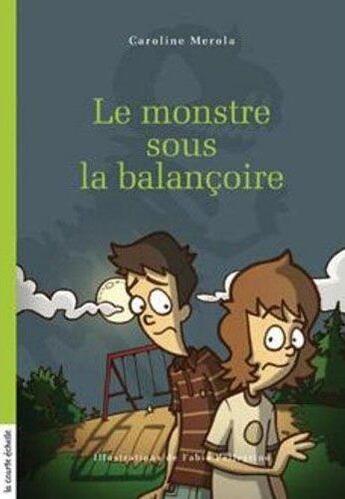 Couverture du livre « Le monstre sous la balancoire » de Caroline Merola aux éditions La Courte Echelle