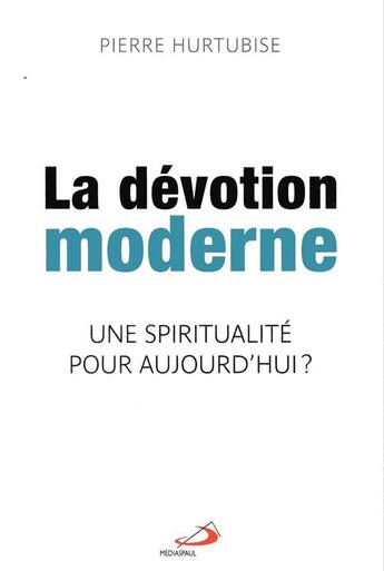 Couverture du livre « La dévotion moderne ; une spiritualité pour aujourd'hui » de Pierre Hurtubise aux éditions Mediaspaul