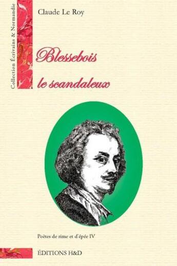 Couverture du livre « Blessebois le scandaleux ; poètes de rimes et d'épée t.4 » de Claude Leroy aux éditions H&d