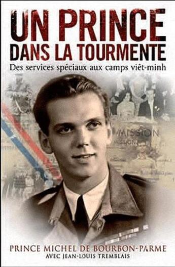 Couverture du livre « Un prince dans la tourmente ; des services spéciaux au camps viêt-minh » de Michel De Bourbon-Parme et Jean-Louis Tremblais aux éditions Nimrod