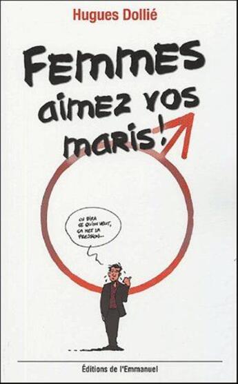 Couverture du livre « Femmes, aimez vos maris ! » de Hugues Dollie aux éditions Emmanuel