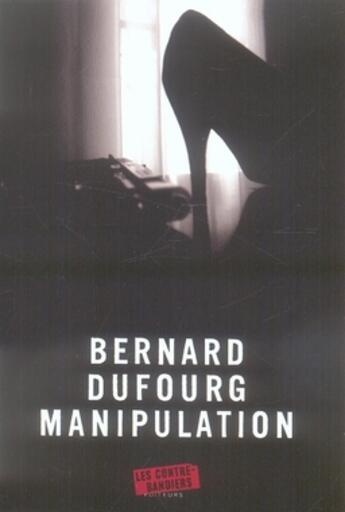 Couverture du livre « Manipulation » de Bernard Dufourg aux éditions Contrebandiers