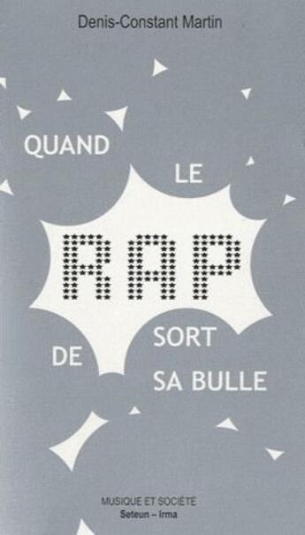 Couverture du livre « Quand le rap sort de sa bulle ; sociologie politique d'un succès populaire » de Denis-Constant Martin aux éditions Melanie Seteun