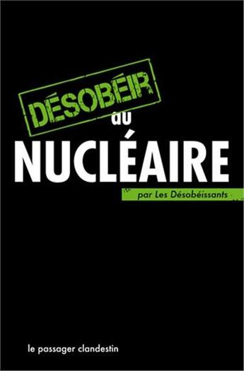 Couverture du livre « Désobeir au nucleaire » de Xavier Renou aux éditions Le Passager Clandestin