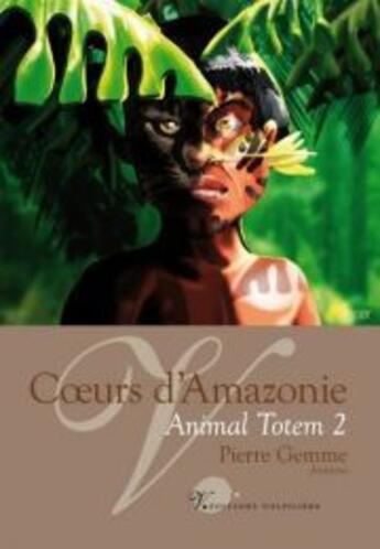 Couverture du livre « Animal totem t.2 : coeurs d'Amazonie » de Pierre Gemme aux éditions Volpiliere