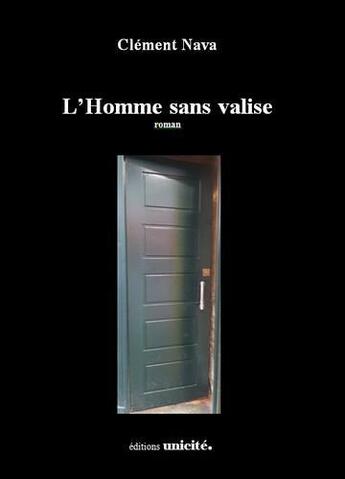 Couverture du livre « L'homme sans valise » de Clement Nava aux éditions Unicite