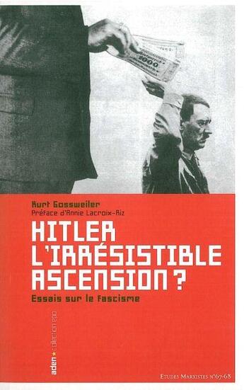 Couverture du livre « Hitler l'irrésistible ascension ? : Essai sur le Fascisme » de Kurt Gossweiler aux éditions Aden Belgique