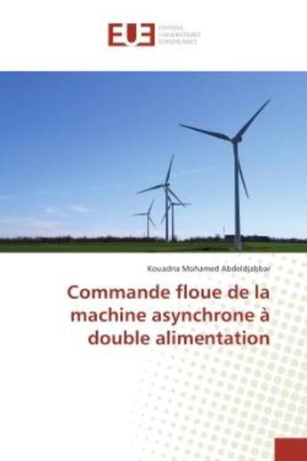 Couverture du livre « Commande floue de la machine asynchrone A double alimentation » de Kouadria Abdeldjabbar aux éditions Editions Universitaires Europeennes