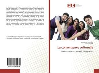 Couverture du livre « La convergence culturelle - pour un modele quebecois d'integration » de Guillaume Rousseau aux éditions Editions Universitaires Europeennes