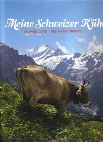 Couverture du livre « Meine schweizer kuhe - mes vaches suisses - my swiss cows - allemand/ francais/anglais » de Studer Andreas C. aux éditions Benteli