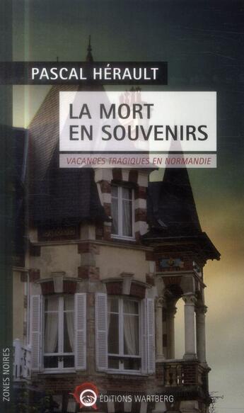 Couverture du livre « La mort en souvenirs ; un été meurtrier en Normandie » de Pascal Hérault aux éditions Wartberg