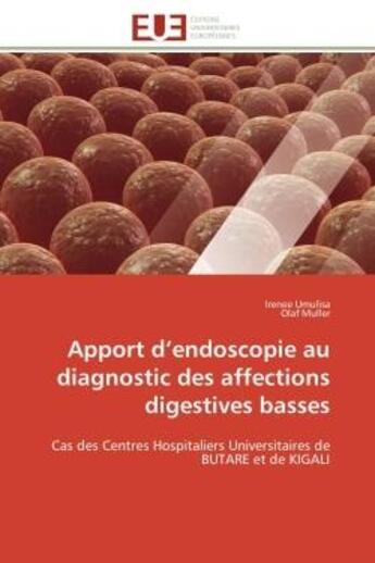 Couverture du livre « Apport d'endoscopie au diagnostic des affections digestives basses : Cas des Centres Hospitaliers Universitaires de BUTARE et de KIGALI » de Irenee Umulisa et Olaf Müller aux éditions Editions Universitaires Europeennes