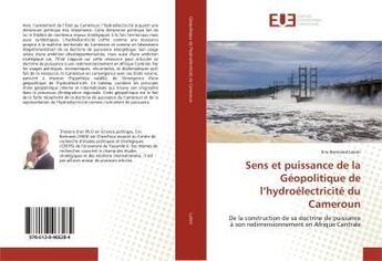 Couverture du livre « Sens et puissance de la geopolitique de l'hydroelectricite du cameroun - de la construction de sa do » de Lekini Eric aux éditions Editions Universitaires Europeennes