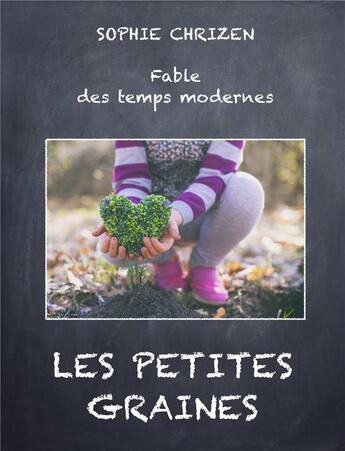 Couverture du livre « Les petites graines : fable des temps modernes » de Sophie Chrizen aux éditions Librinova