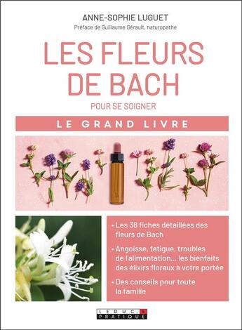 Couverture du livre « Le grand livre des fleurs de Bach pour se soigner ; angoisse, fatigue, troubles de l'alimentation... les bienfaits des elixirs floraux à votre portée » de Anne-Sophie Luguet-Saboulard aux éditions Leduc