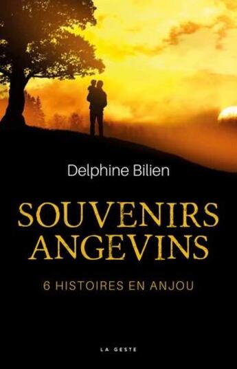 Couverture du livre « Souvenirs angevins ; 6 histoires en Anjou » de Delphine Bilien aux éditions Geste