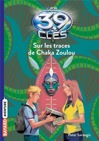 Couverture du livre « Les 39 clés Tome 7 : sur les traces du Chaka Zoulou » de Peter Lerangis aux éditions Bayard Jeunesse