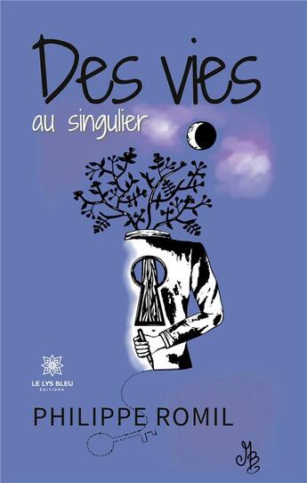 Couverture du livre « Des vies au singulier » de Philippe Romil aux éditions Le Lys Bleu