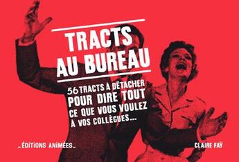 Couverture du livre « Tracts au bureau : 56 tracts pour dire tout ce que vous voulez à vos collègues » de Claire Fay aux éditions Editions Animees